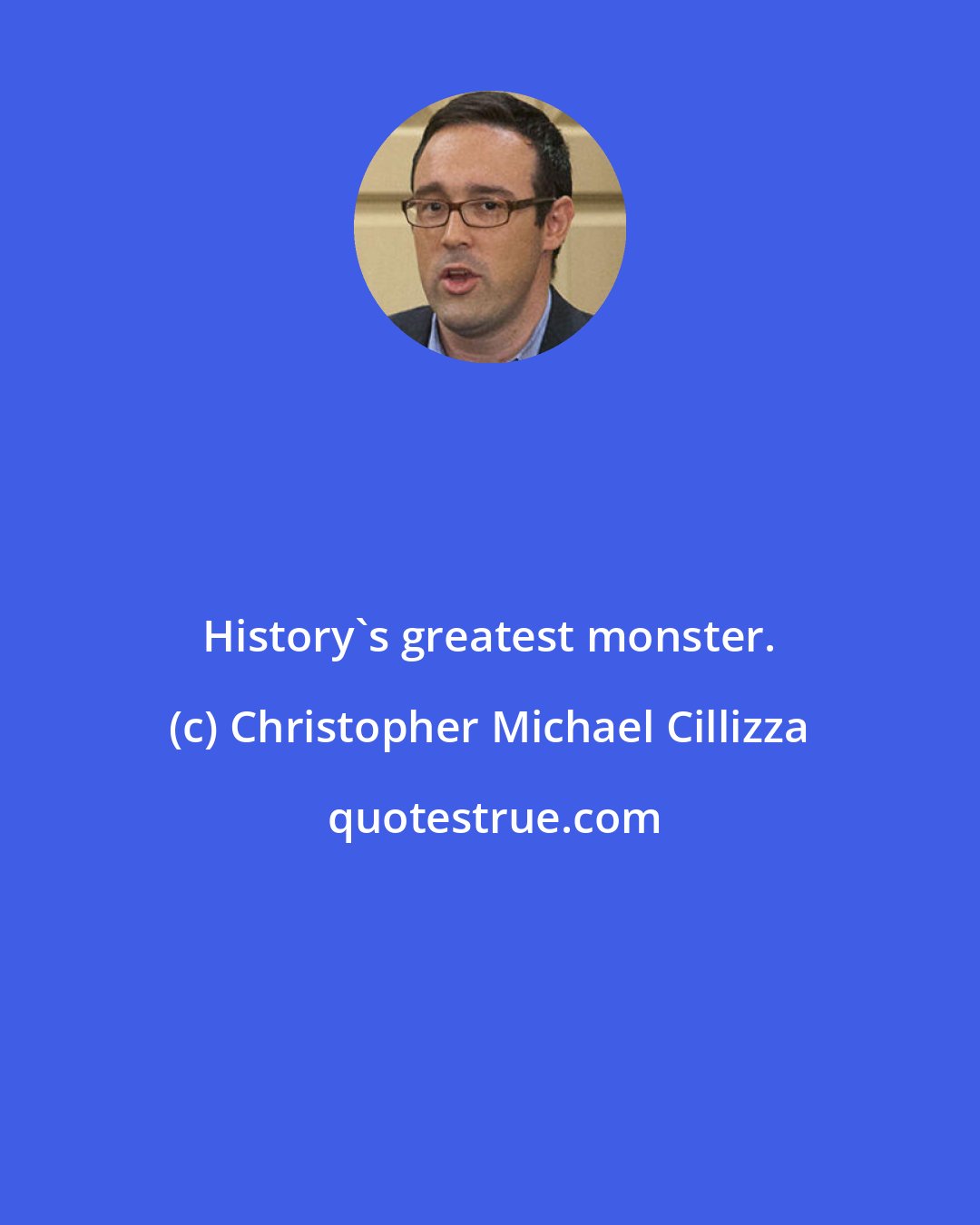 Christopher Michael Cillizza: History's greatest monster.