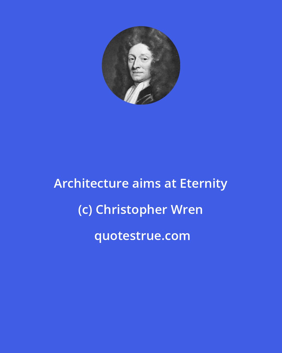 Christopher Wren: Architecture aims at Eternity