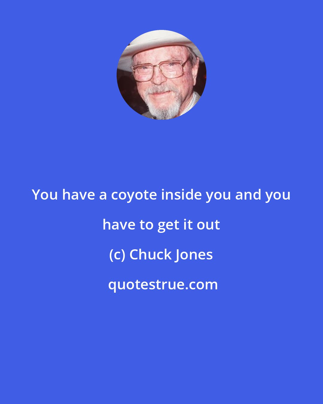 Chuck Jones: You have a coyote inside you and you have to get it out