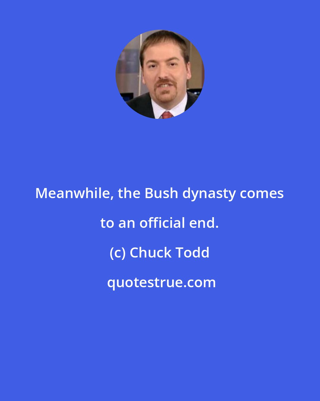 Chuck Todd: Meanwhile, the Bush dynasty comes to an official end.