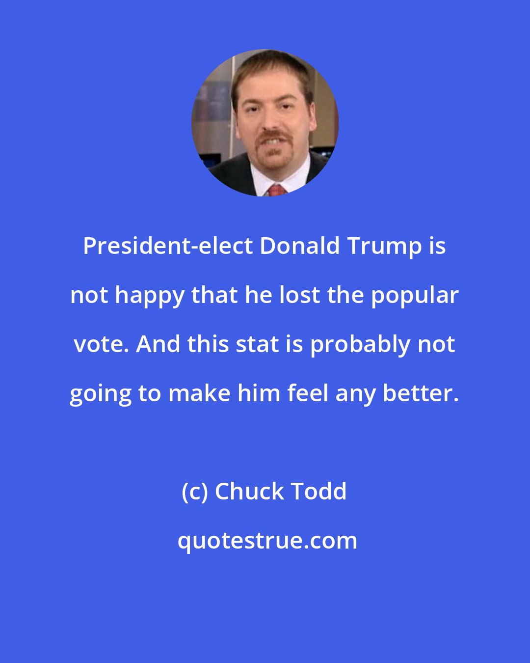 Chuck Todd: President-elect Donald Trump is not happy that he lost the popular vote. And this stat is probably not going to make him feel any better.