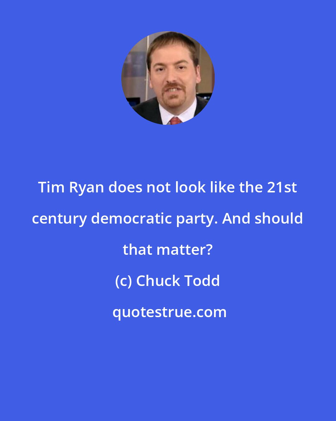 Chuck Todd: Tim Ryan does not look like the 21st century democratic party. And should that matter?