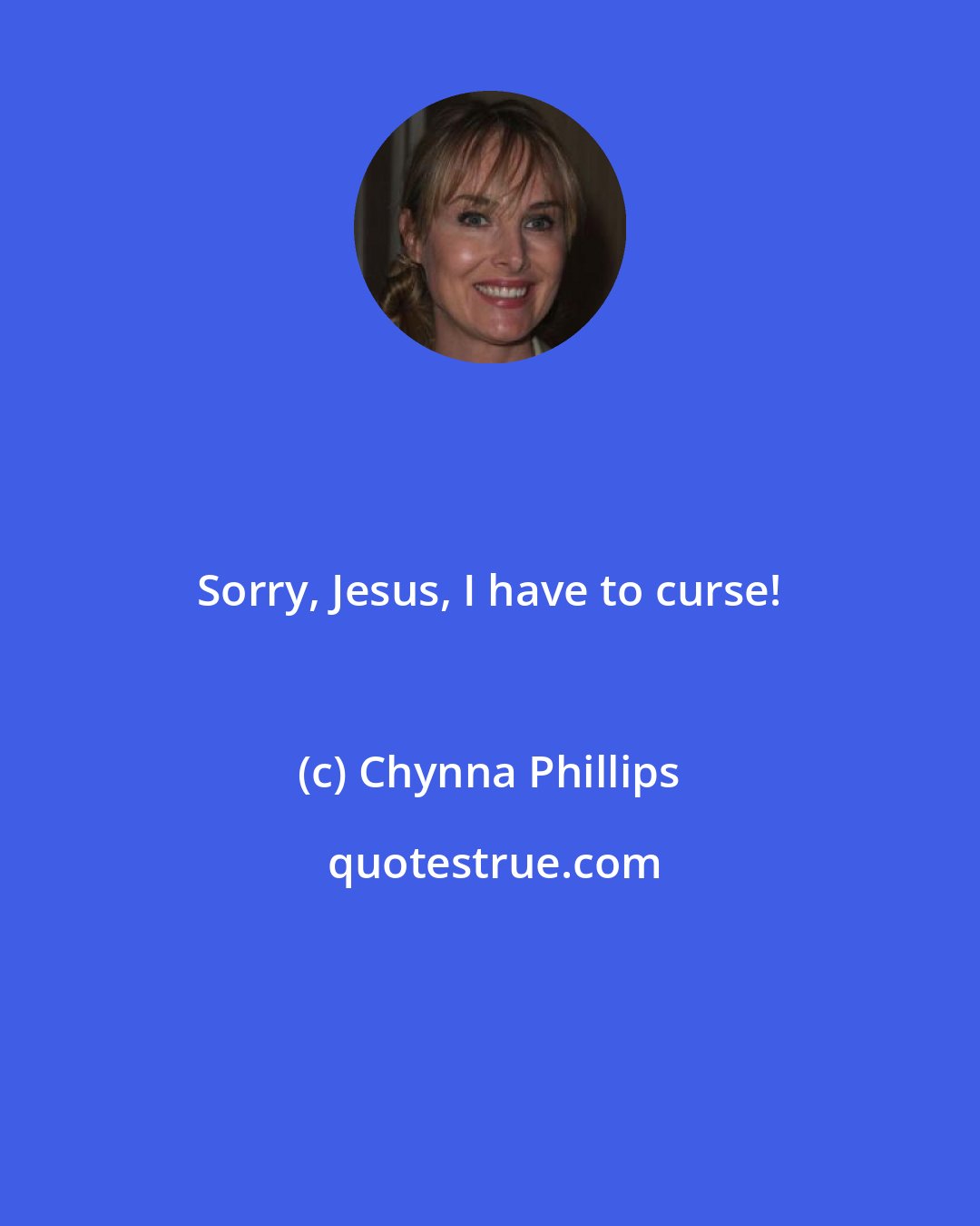 Chynna Phillips: Sorry, Jesus, I have to curse!