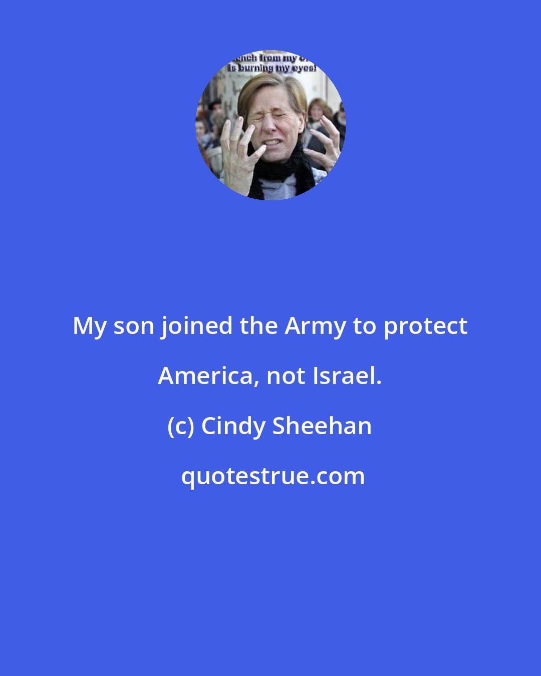 Cindy Sheehan: My son joined the Army to protect America, not Israel.