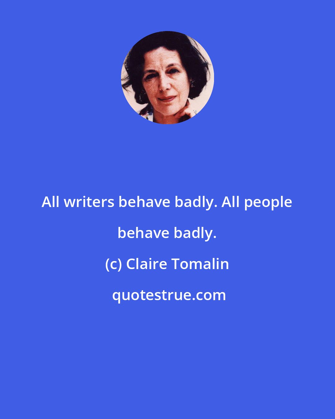Claire Tomalin: All writers behave badly. All people behave badly.