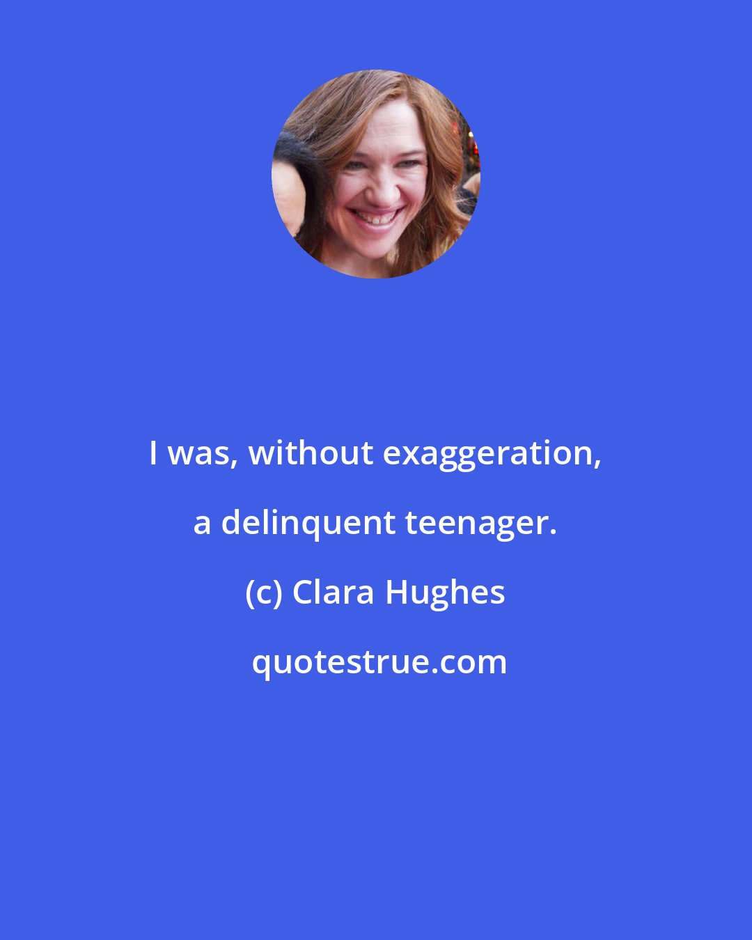 Clara Hughes: I was, without exaggeration, a delinquent teenager.