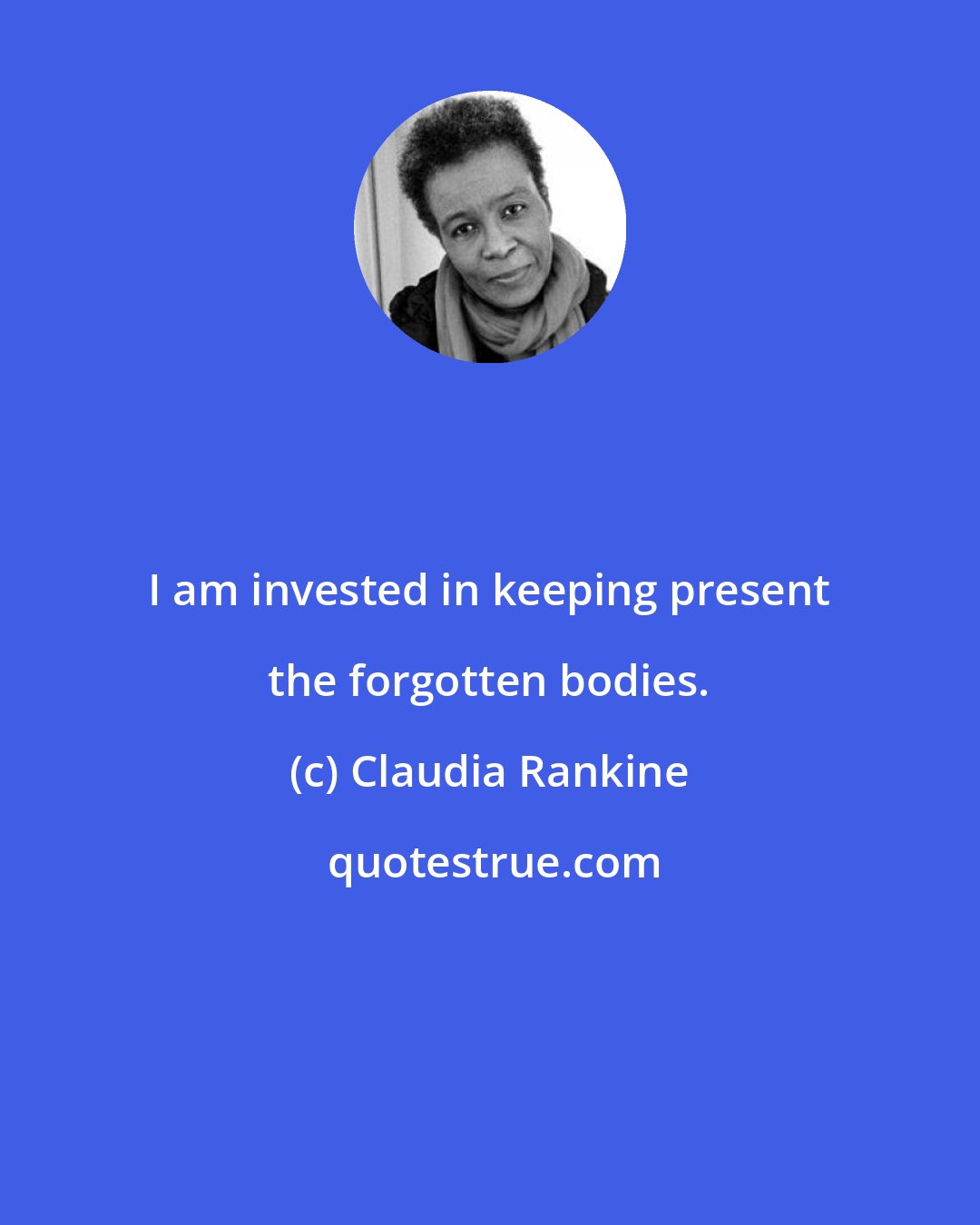 Claudia Rankine: I am invested in keeping present the forgotten bodies.