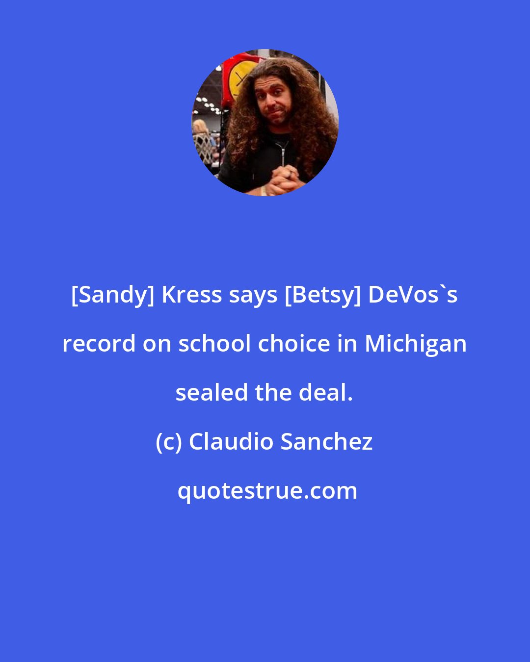 Claudio Sanchez: [Sandy] Kress says [Betsy] DeVos's record on school choice in Michigan sealed the deal.