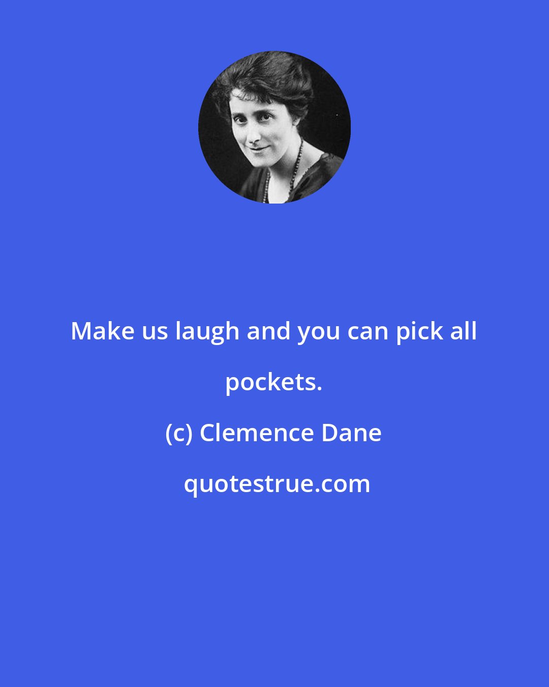 Clemence Dane: Make us laugh and you can pick all pockets.