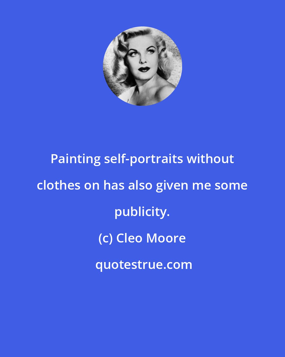 Cleo Moore: Painting self-portraits without clothes on has also given me some publicity.