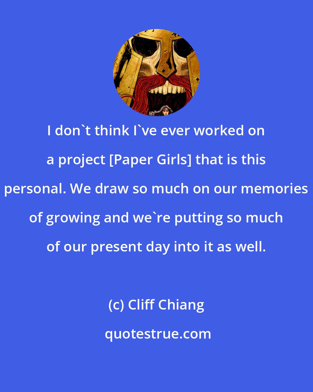 Cliff Chiang: I don't think I've ever worked on a project [Paper Girls] that is this personal. We draw so much on our memories of growing and we're putting so much of our present day into it as well.