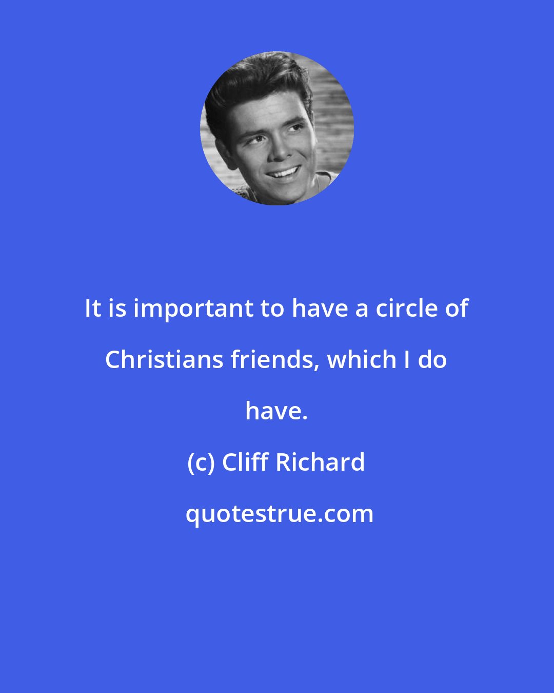 Cliff Richard: It is important to have a circle of Christians friends, which I do have.