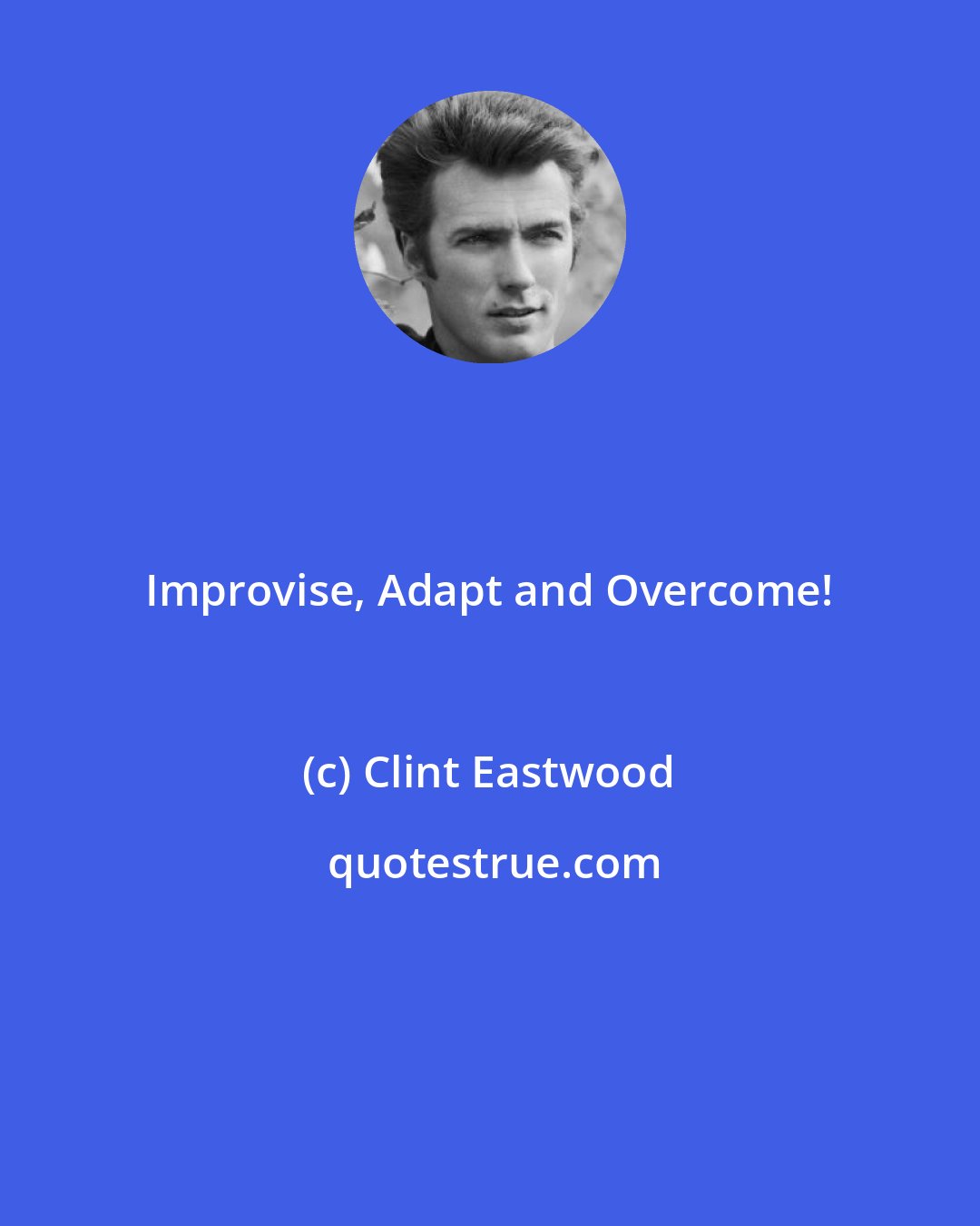 Clint Eastwood: Improvise, Adapt and Overcome!