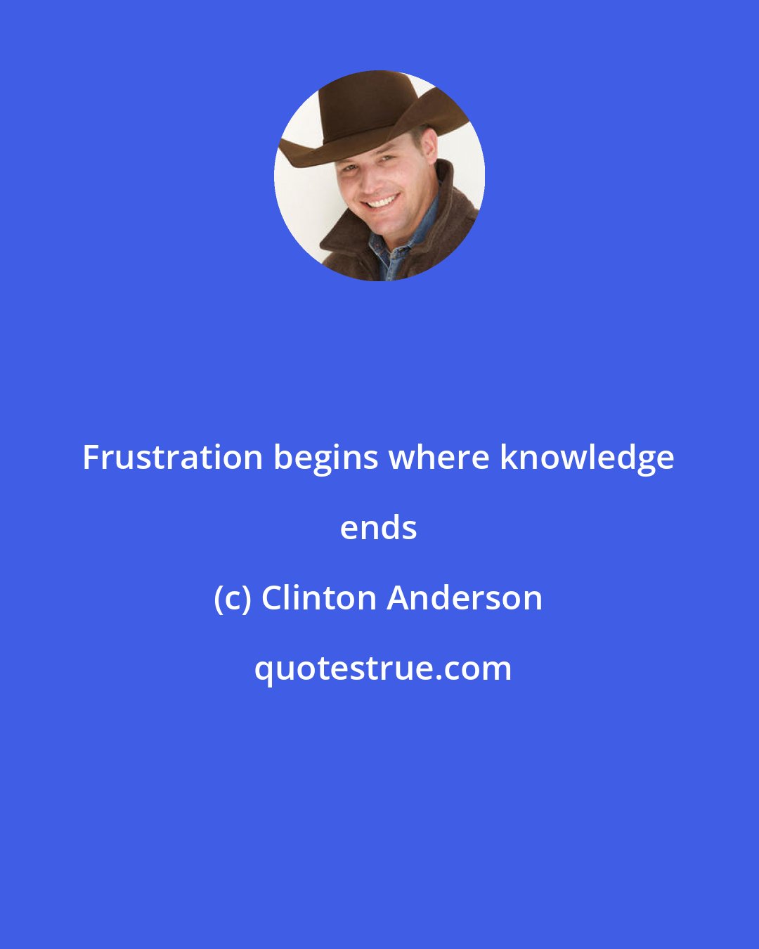 Clinton Anderson: Frustration begins where knowledge ends