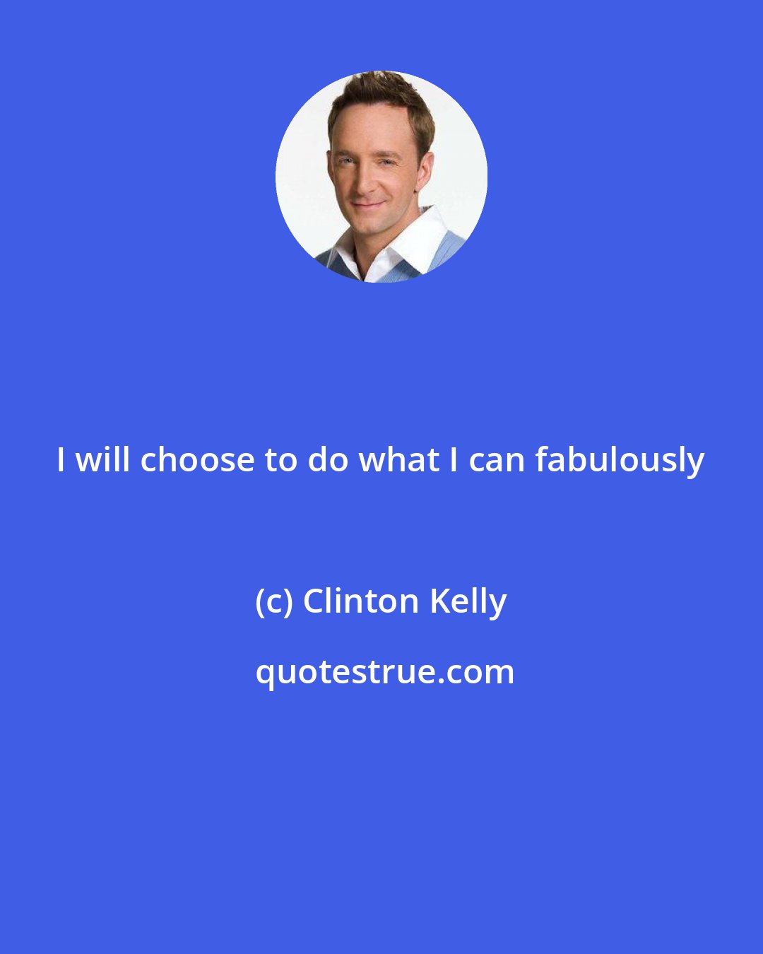 Clinton Kelly: I will choose to do what I can fabulously