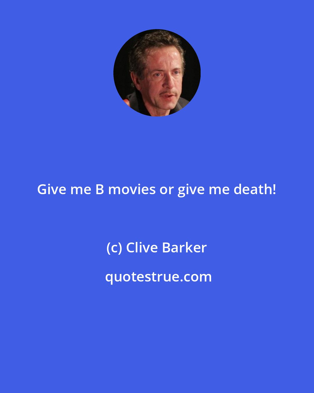 Clive Barker: Give me B movies or give me death!