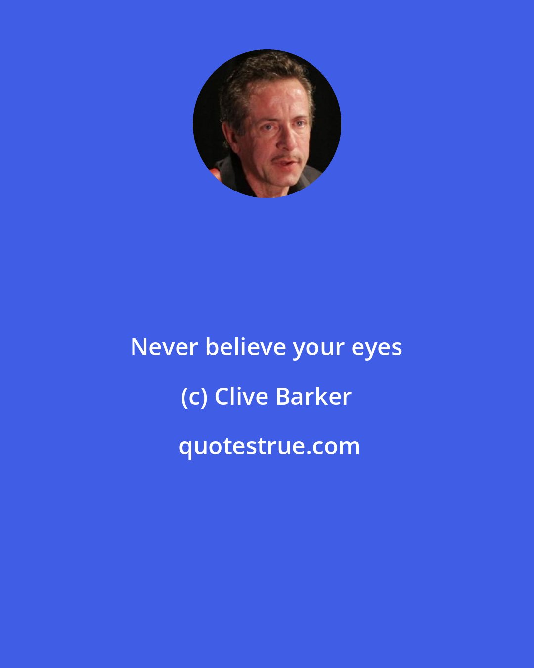 Clive Barker: Never believe your eyes