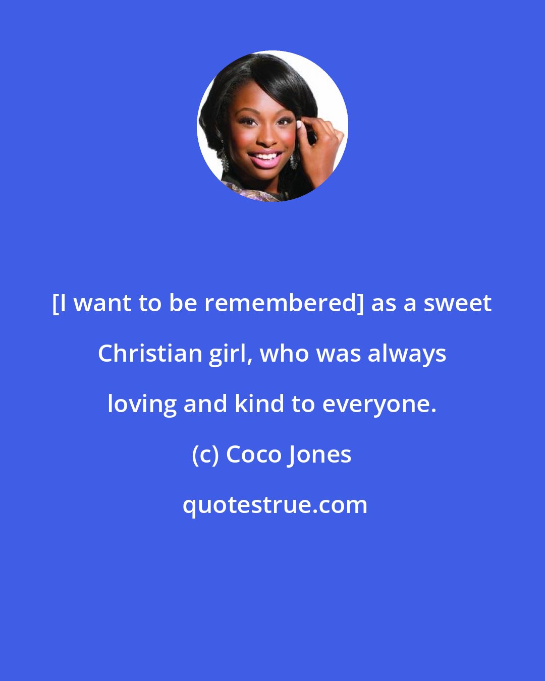 Coco Jones: [I want to be remembered] as a sweet Christian girl, who was always loving and kind to everyone.