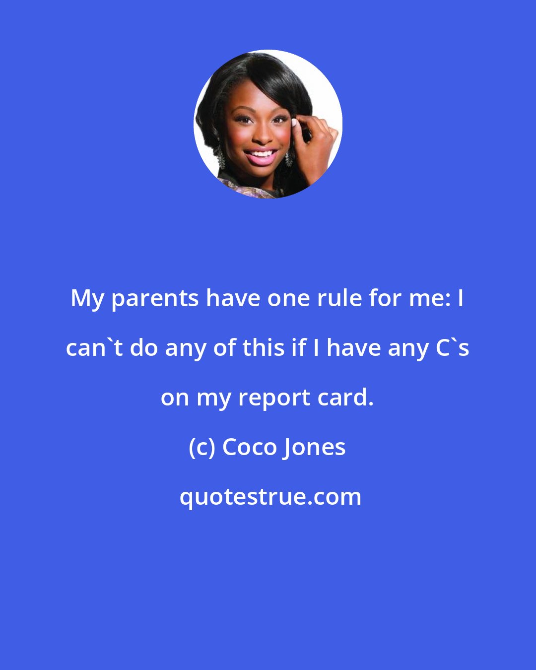 Coco Jones: My parents have one rule for me: I can't do any of this if I have any C's on my report card.