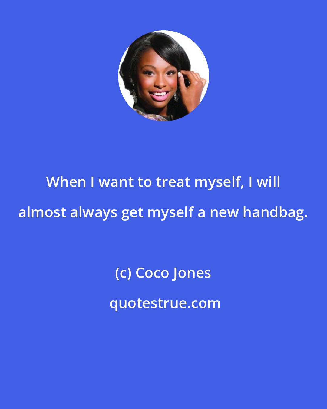 Coco Jones: When I want to treat myself, I will almost always get myself a new handbag.