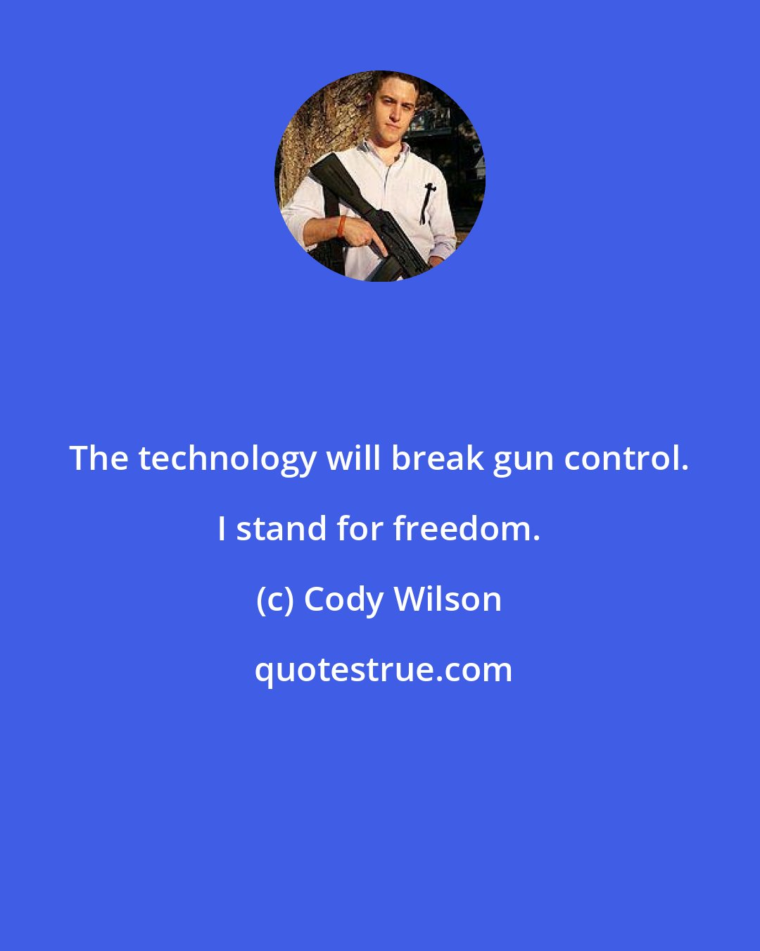 Cody Wilson: The technology will break gun control. I stand for freedom.