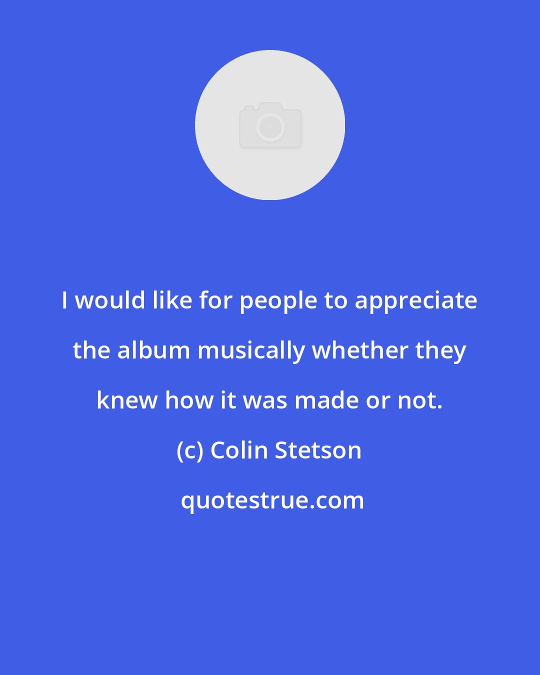 Colin Stetson: I would like for people to appreciate the album musically whether they knew how it was made or not.
