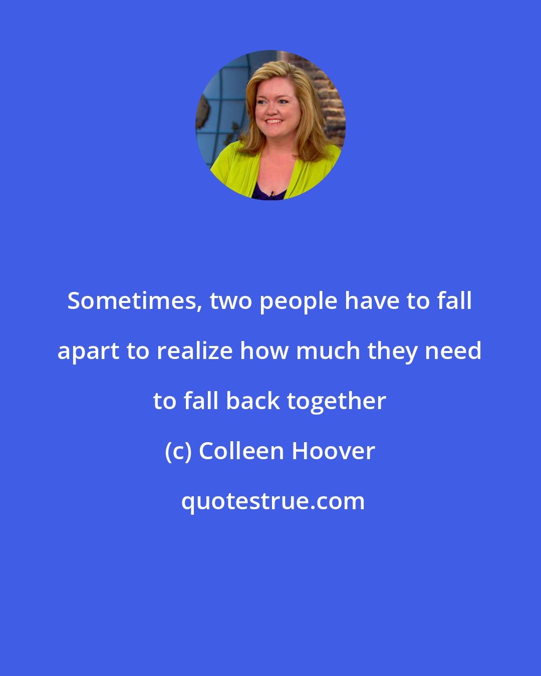 Colleen Hoover: Sometimes, two people have to fall apart to realize how much they need to fall back together