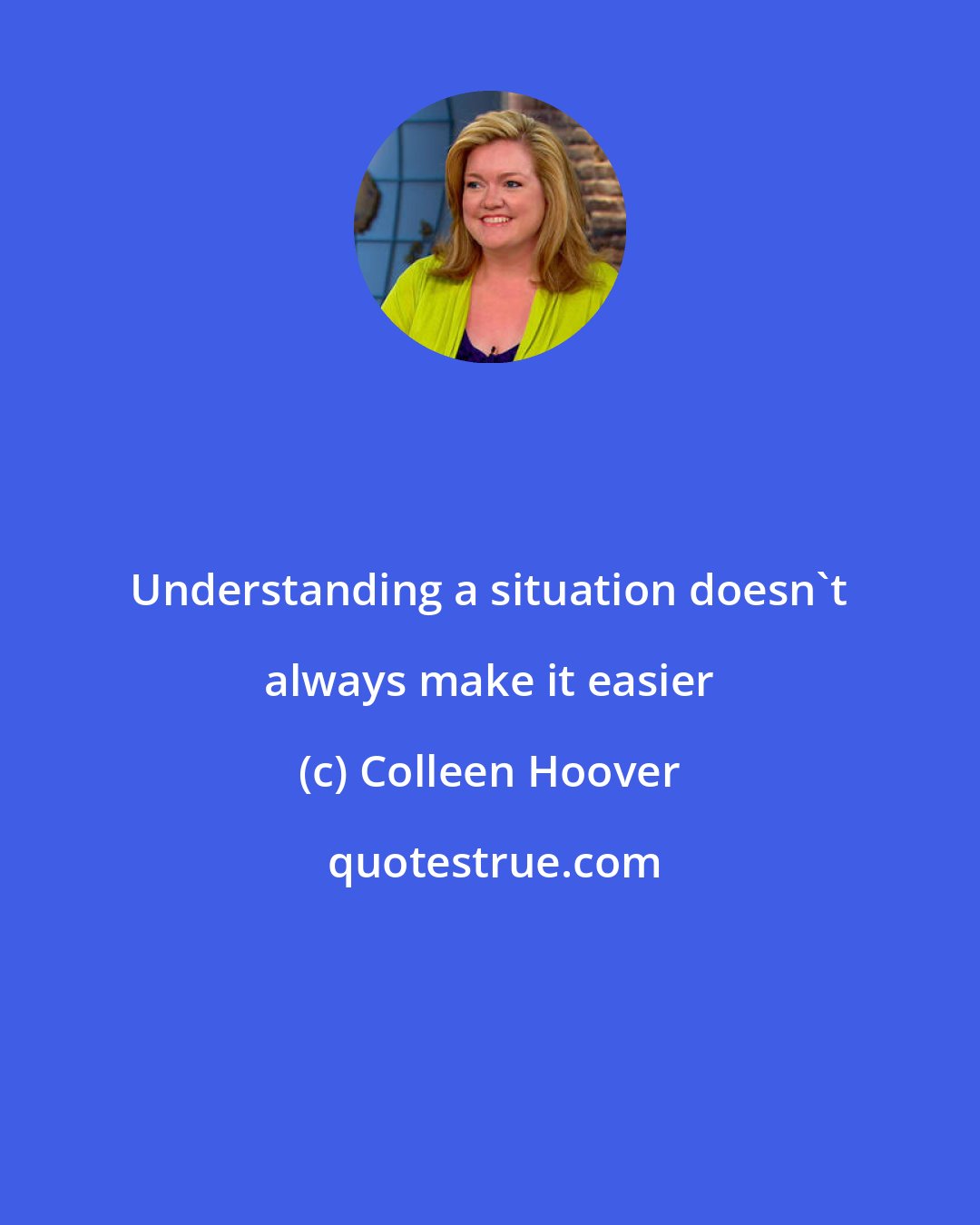 Colleen Hoover: Understanding a situation doesn't always make it easier