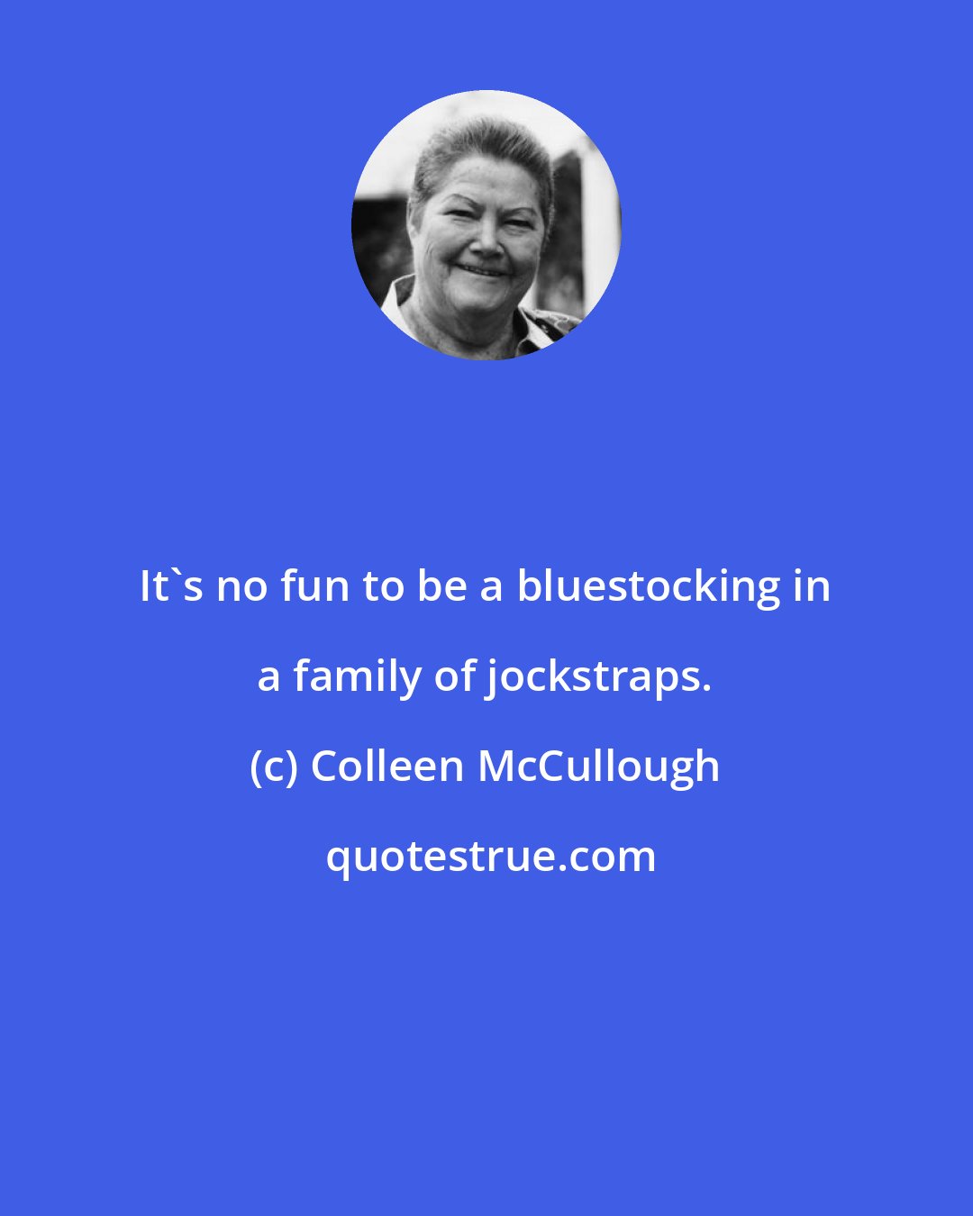 Colleen McCullough: It's no fun to be a bluestocking in a family of jockstraps.