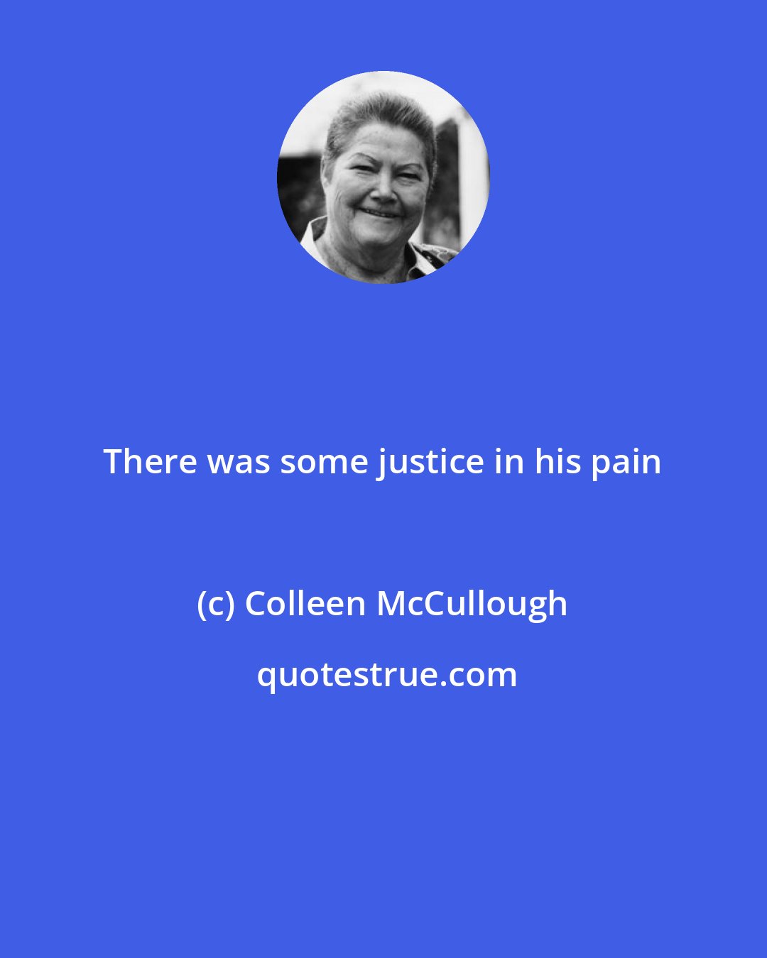 Colleen McCullough: There was some justice in his pain