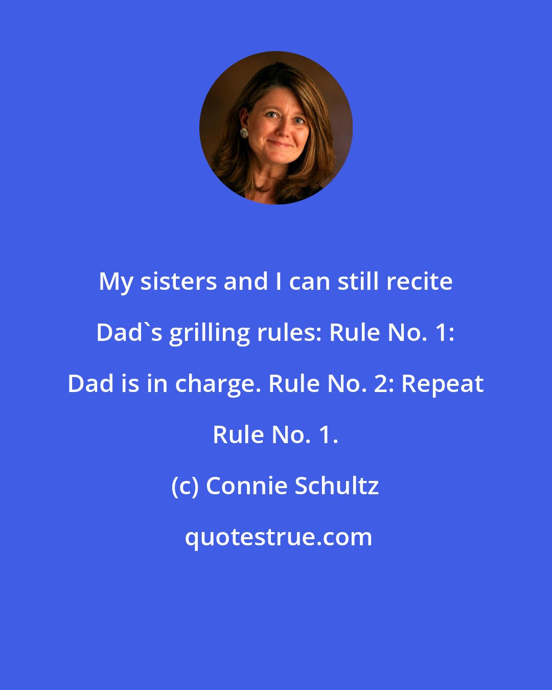 Connie Schultz: My sisters and I can still recite Dad's grilling rules: Rule No. 1: Dad is in charge. Rule No. 2: Repeat Rule No. 1.
