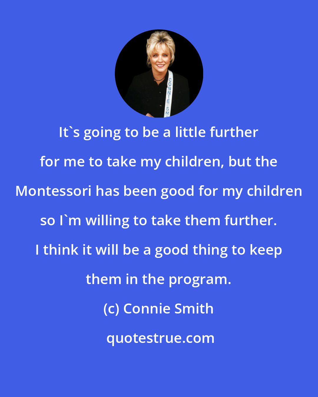 Connie Smith: It's going to be a little further for me to take my children, but the Montessori has been good for my children so I'm willing to take them further. I think it will be a good thing to keep them in the program.