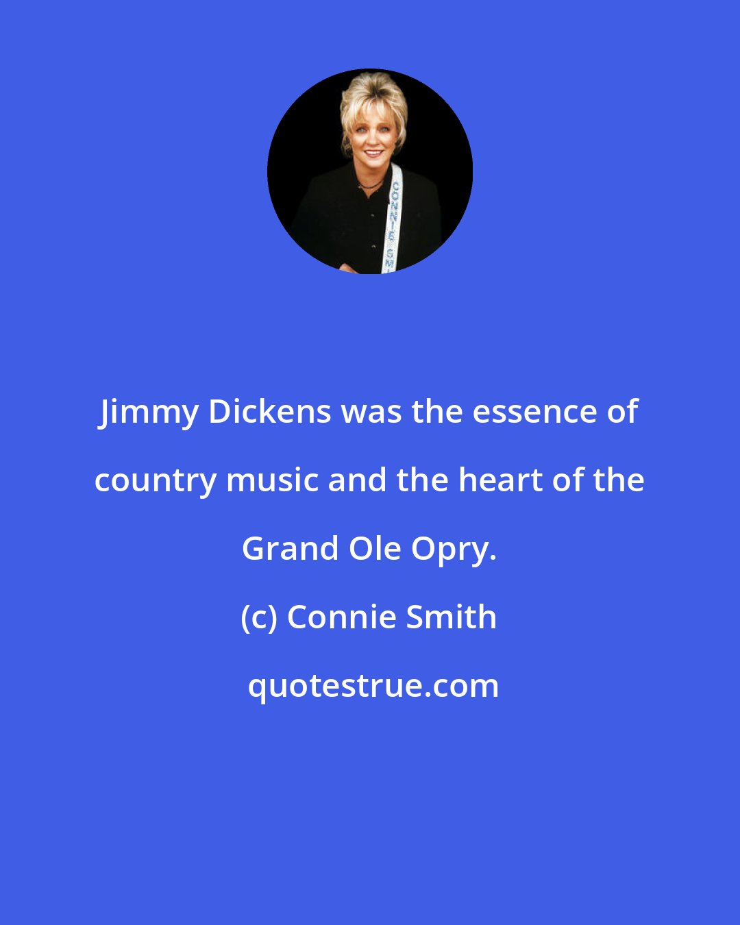 Connie Smith: Jimmy Dickens was the essence of country music and the heart of the Grand Ole Opry.