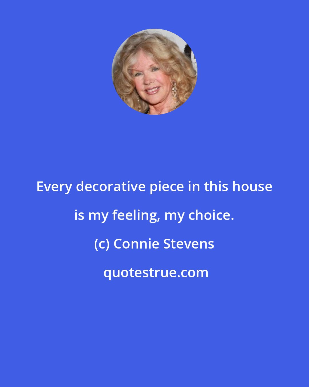 Connie Stevens: Every decorative piece in this house is my feeling, my choice.