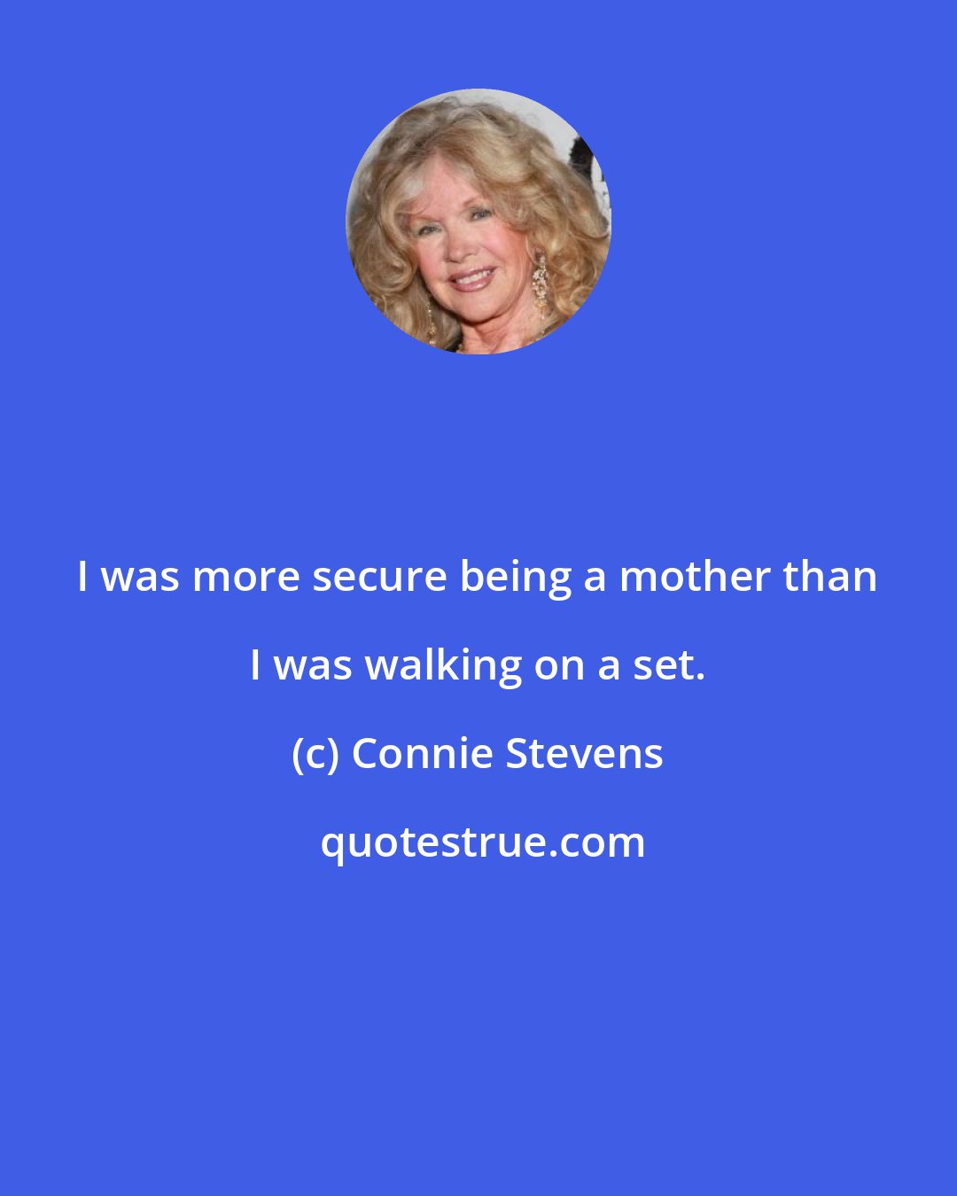 Connie Stevens: I was more secure being a mother than I was walking on a set.