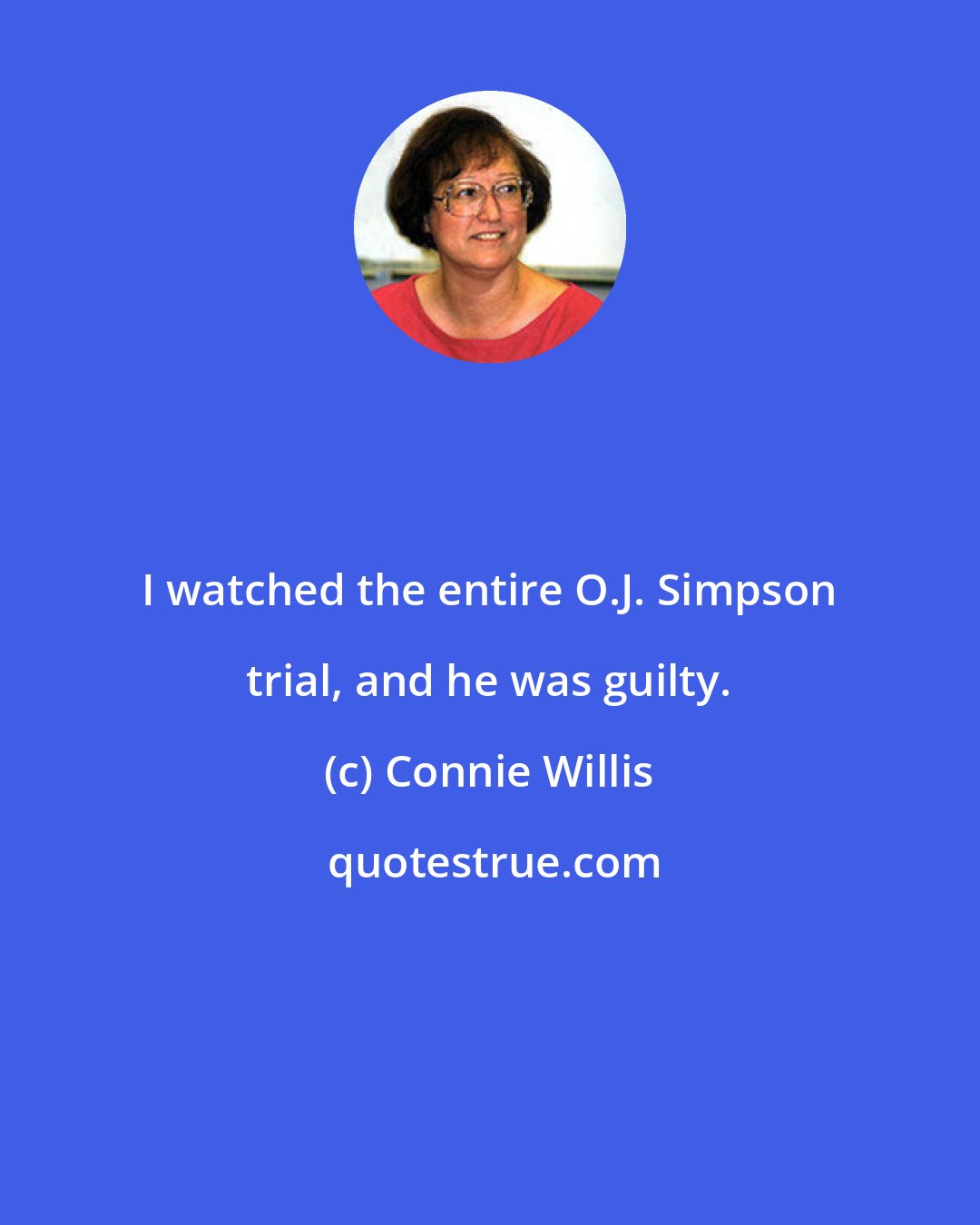 Connie Willis: I watched the entire O.J. Simpson trial, and he was guilty.