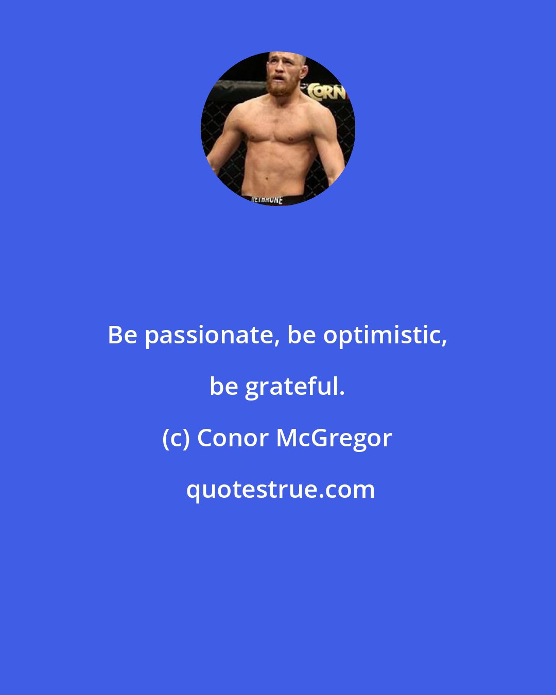 Conor McGregor: Be passionate, be optimistic, be grateful.