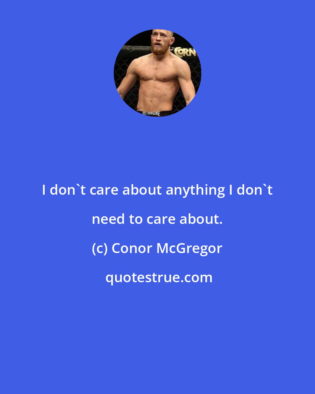 Conor McGregor: I don't care about anything I don't need to care about.