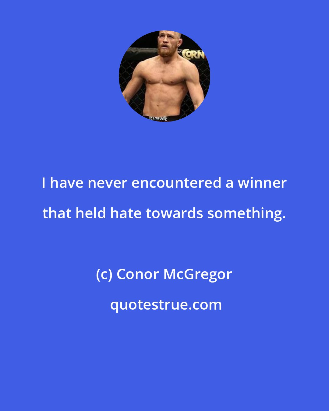 Conor McGregor: I have never encountered a winner that held hate towards something.