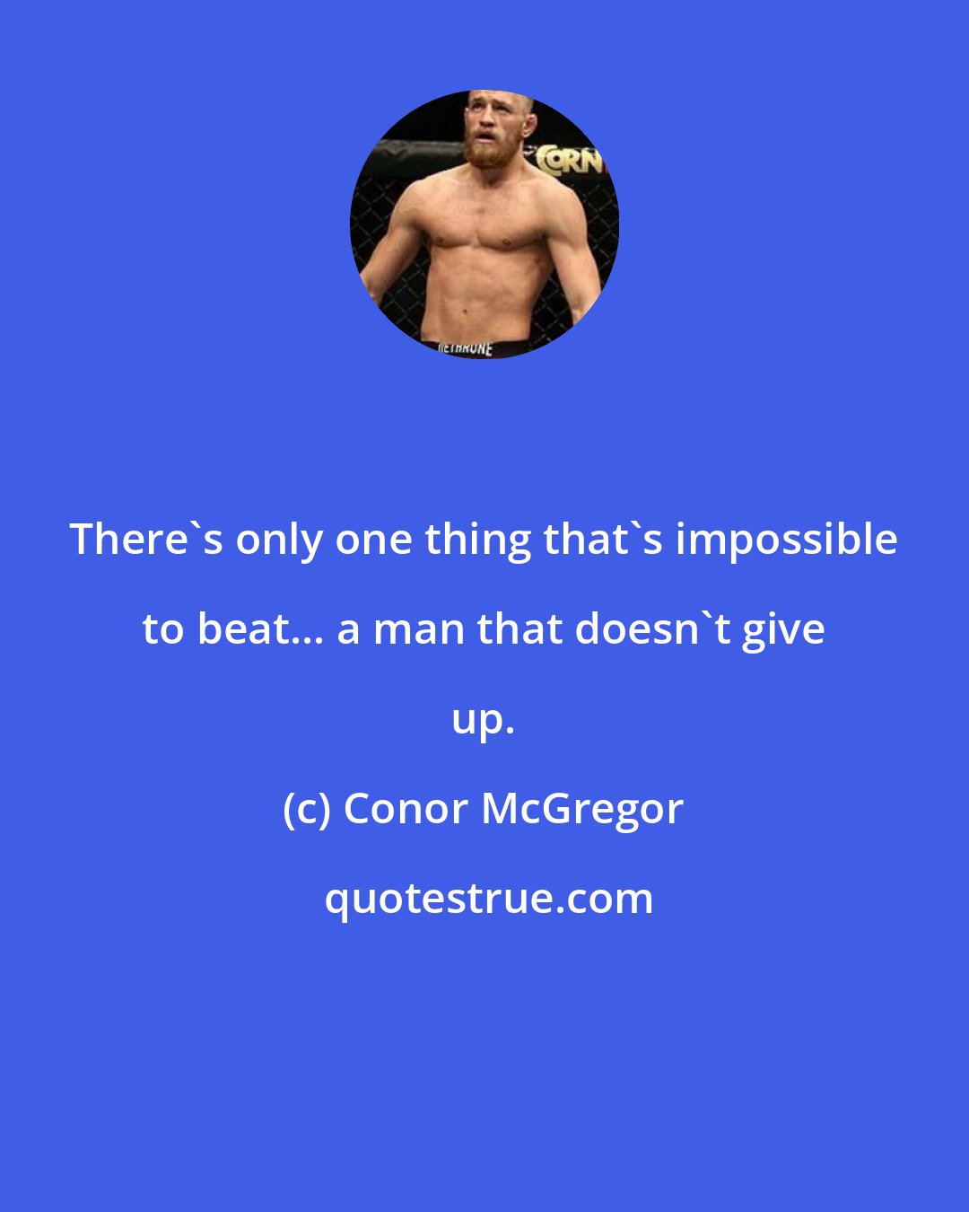 Conor McGregor: There's only one thing that's impossible to beat... a man that doesn't give up.