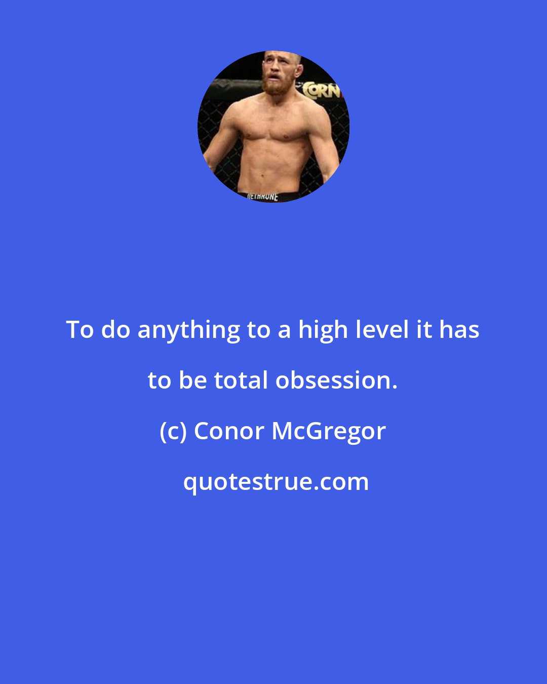 Conor McGregor: To do anything to a high level it has to be total obsession.