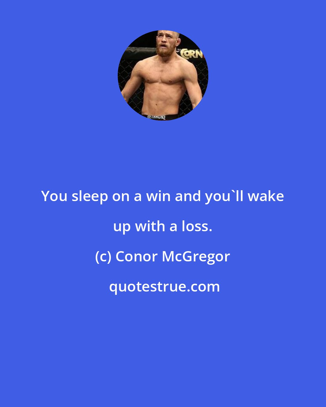 Conor McGregor: You sleep on a win and you'll wake up with a loss.