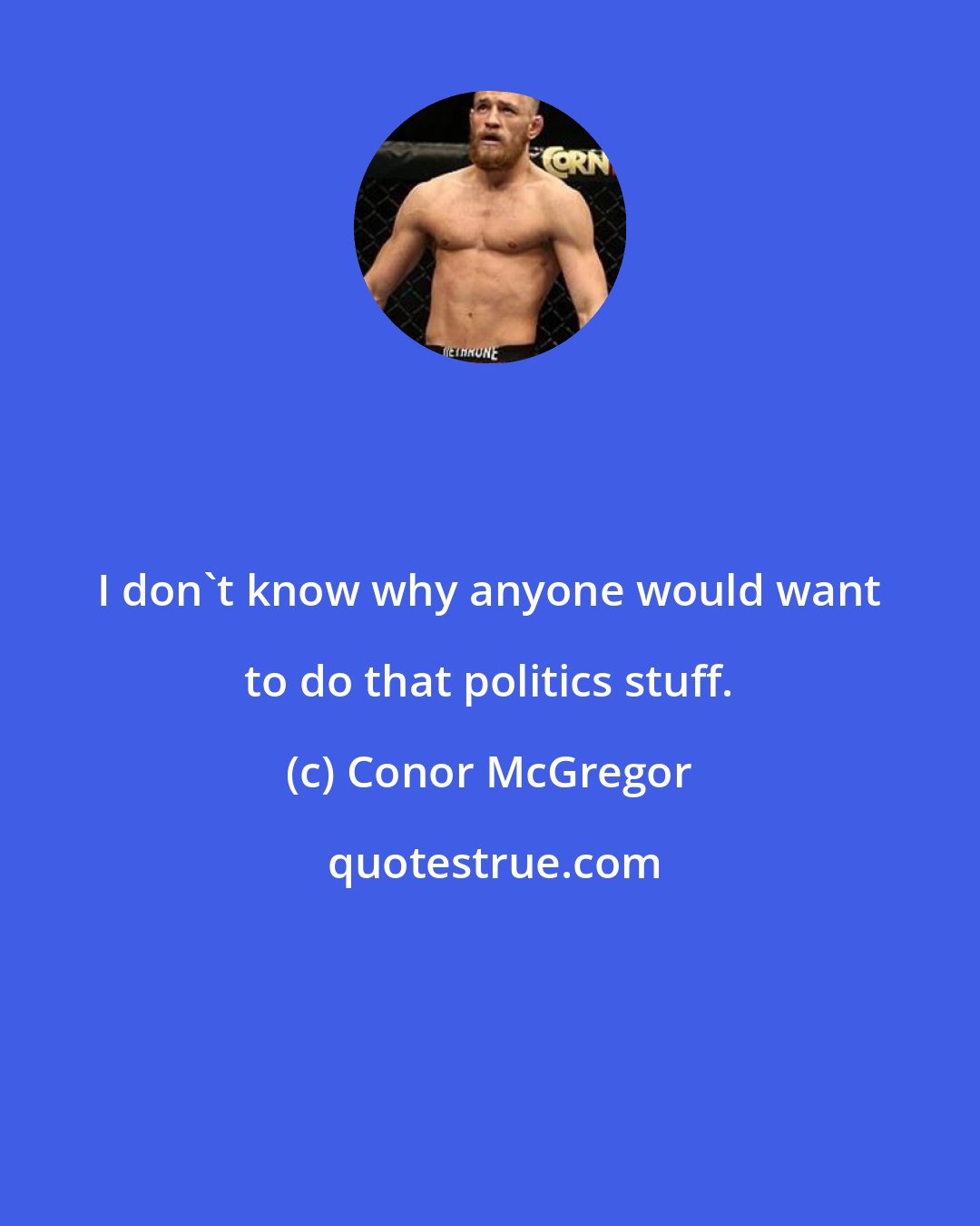 Conor McGregor: I don't know why anyone would want to do that politics stuff.