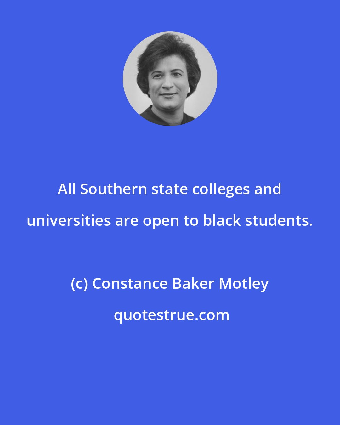 Constance Baker Motley: All Southern state colleges and universities are open to black students.