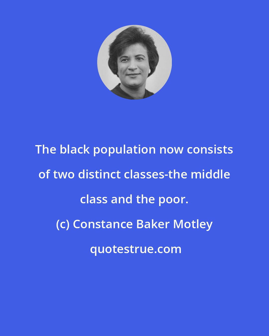 Constance Baker Motley: The black population now consists of two distinct classes-the middle class and the poor.