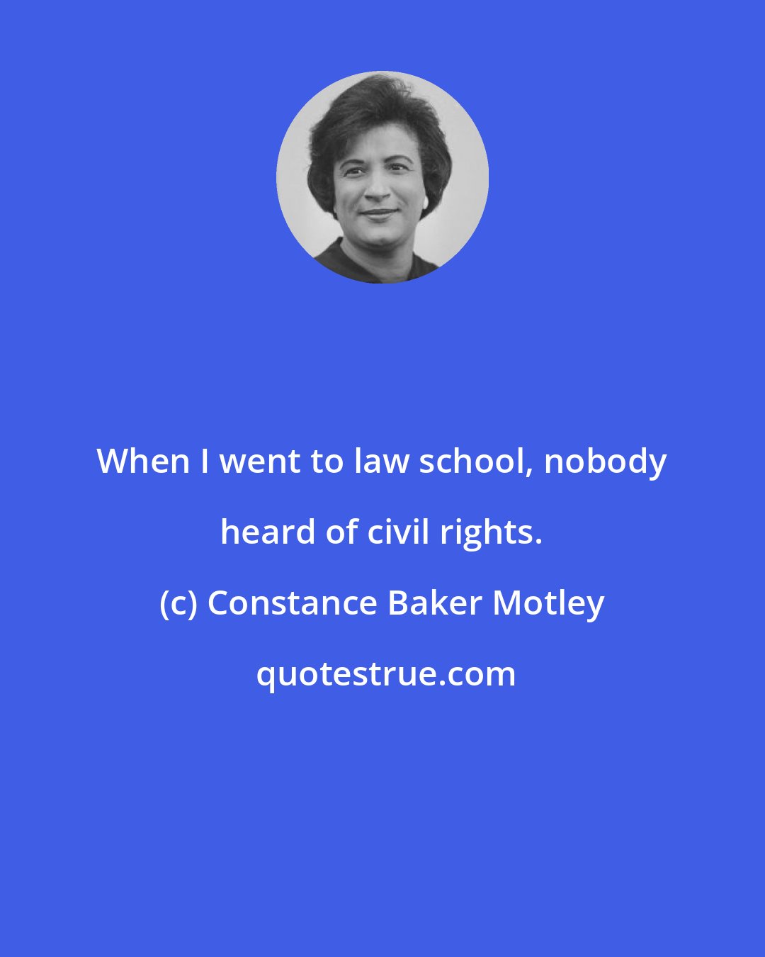 Constance Baker Motley: When I went to law school, nobody heard of civil rights.