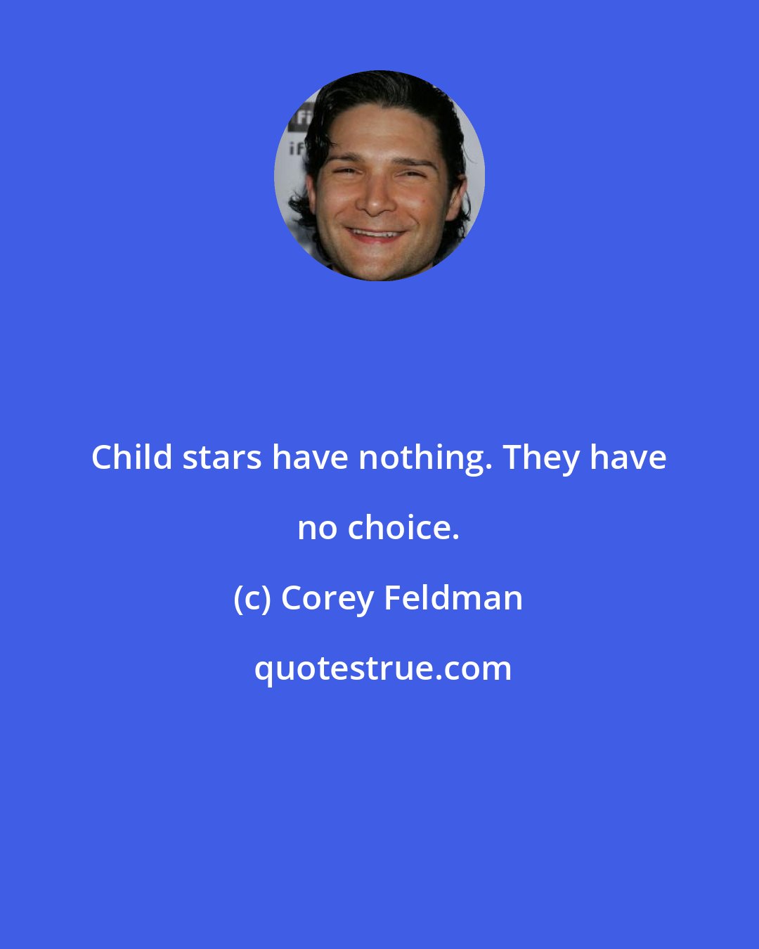 Corey Feldman: Child stars have nothing. They have no choice.