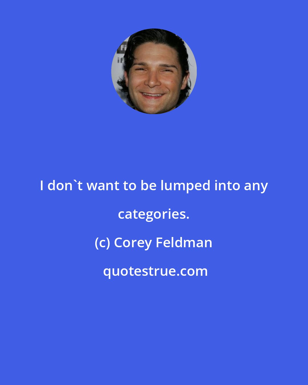 Corey Feldman: I don't want to be lumped into any categories.