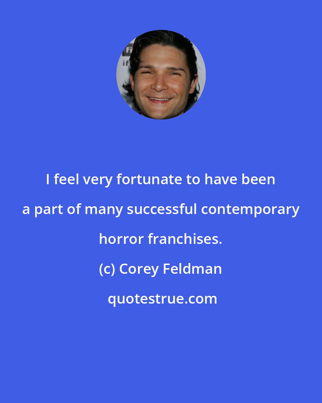 Corey Feldman: I feel very fortunate to have been a part of many successful contemporary horror franchises.