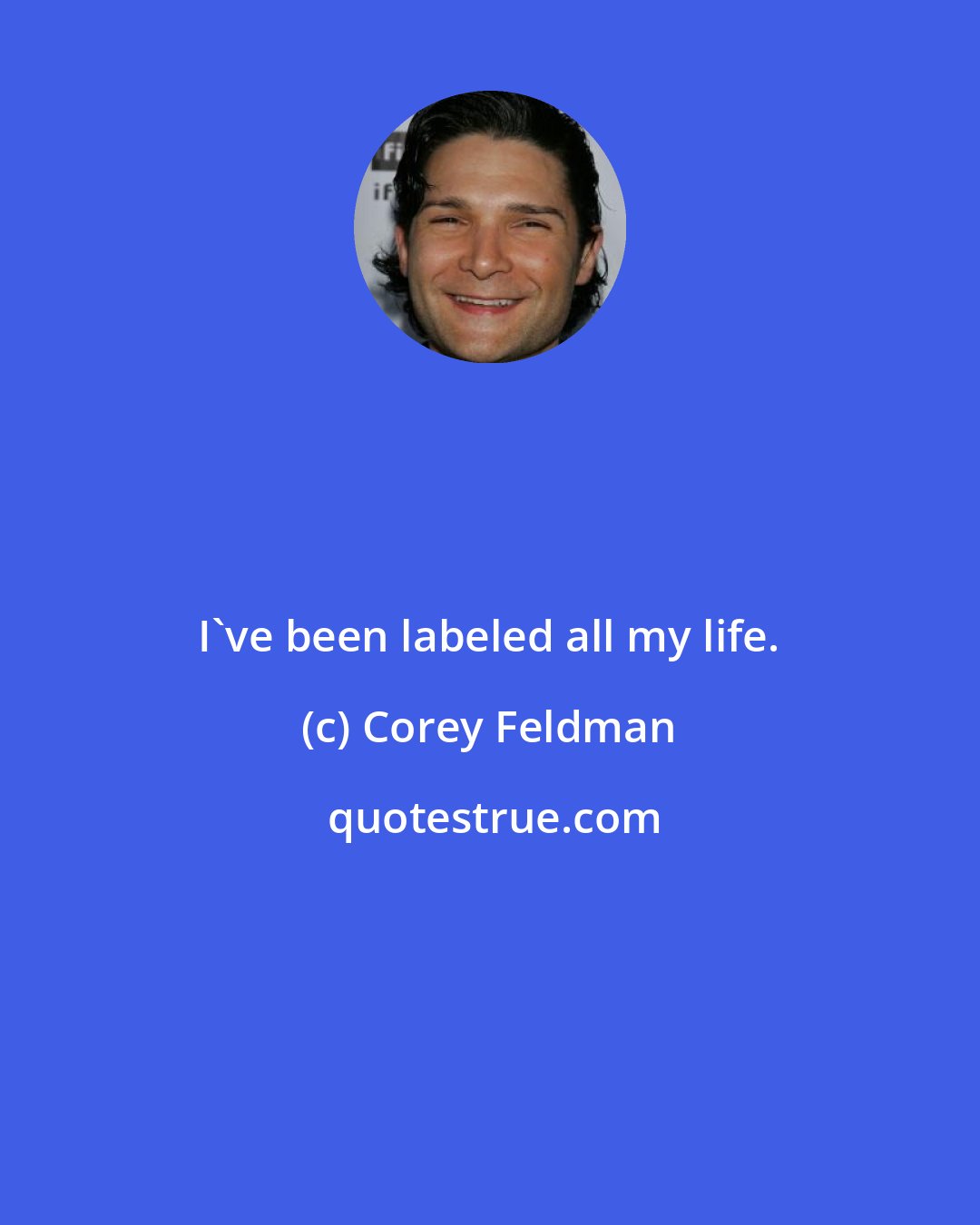 Corey Feldman: I've been labeled all my life.